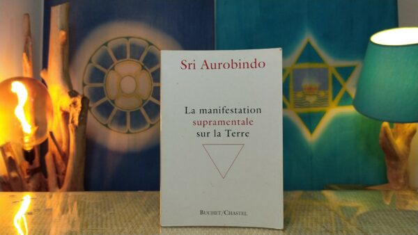 La manifestation Supramentale sur la terre - Sri Aurobindo