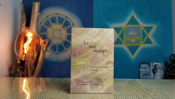 Le Moi Multiple - Extraits des œuvres de Sri Aurobindo et de la Mère